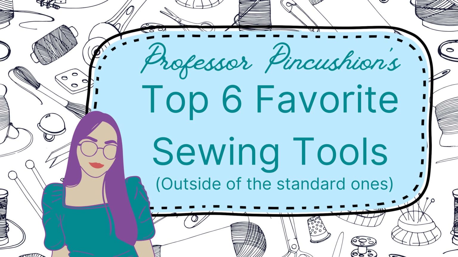 Top 6 Favorite Sewing Tools - Outside of the Standard Ones - Professor ...